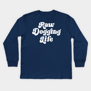 Raw Dogging Life Kids Long Sleeve T-Shirt